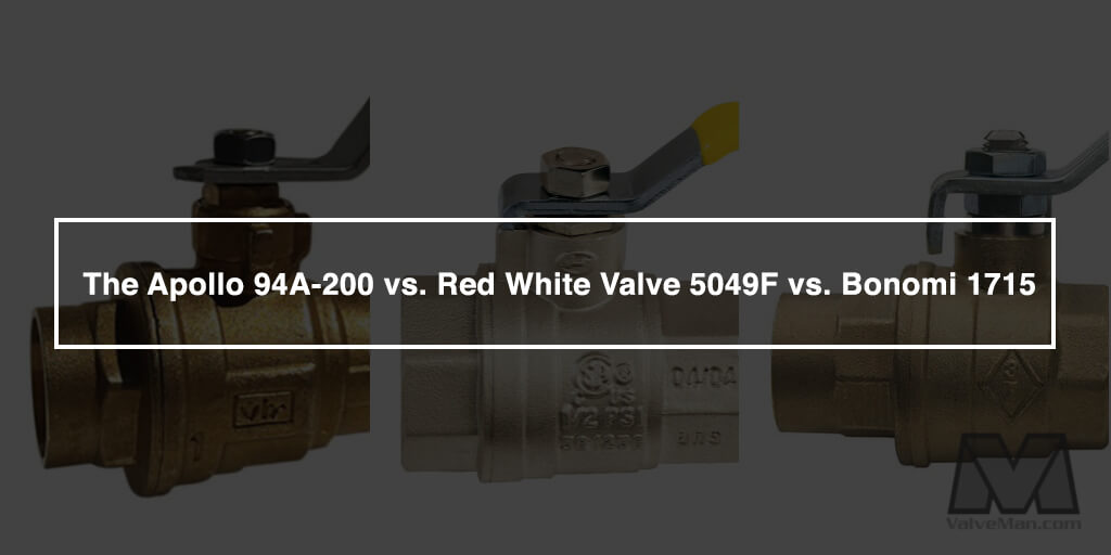 Comparing the Apollo 94A-200 vs. Red White Valve 5049F vs. Bonomi 1715