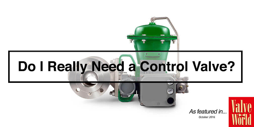 Do I Really Need a Control Valve? - As Featured in Valve World Magazine