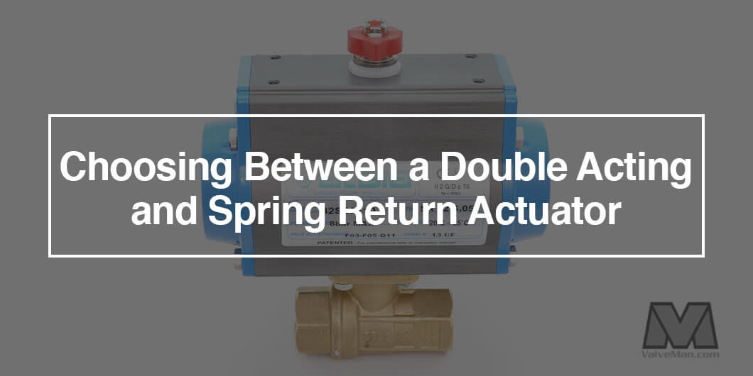 Choosing Between a Double Acting and Spring Return Actuator 