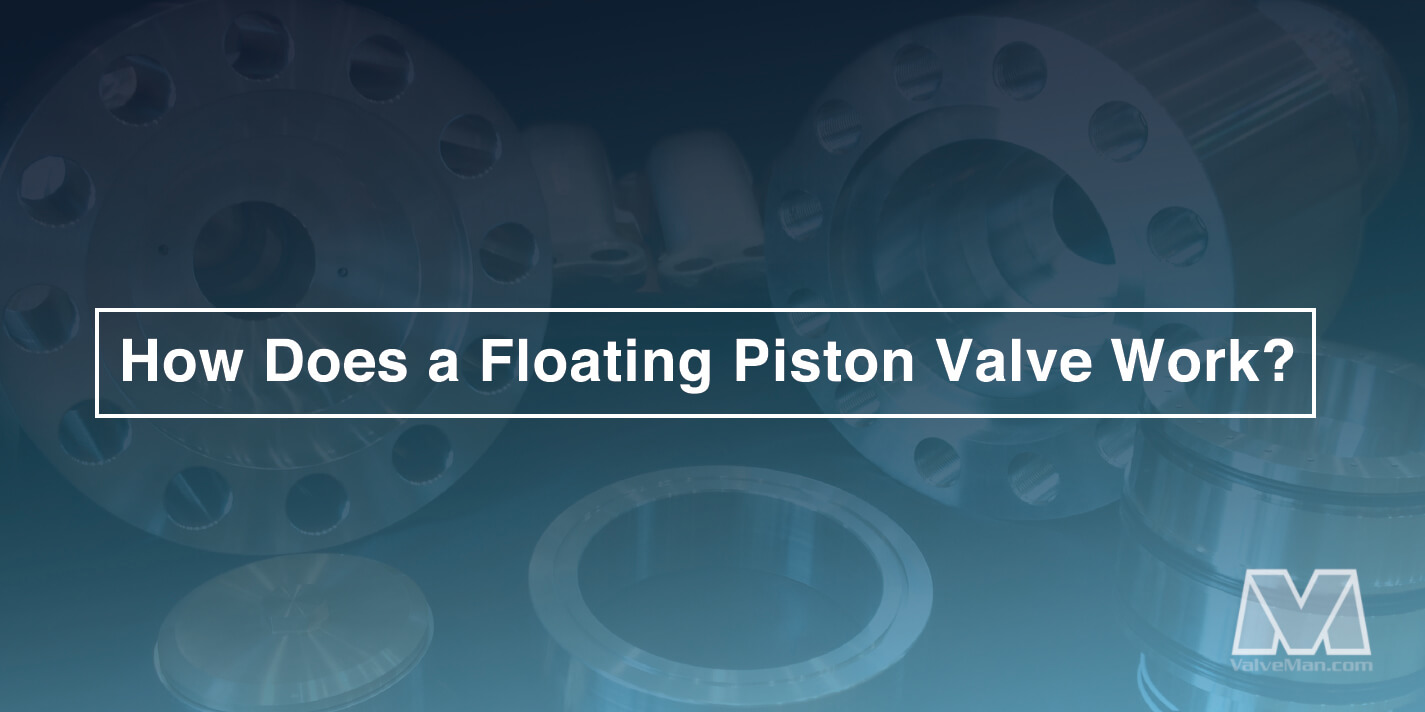 how-does-a-floating-piston-valve-work-valveman